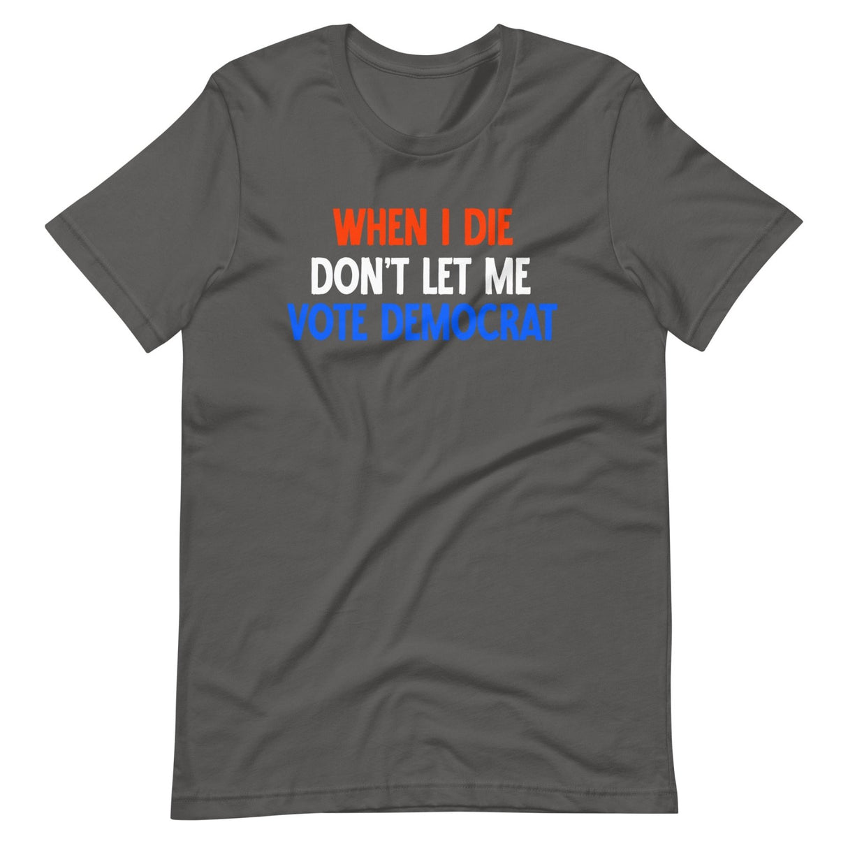 When I Die Don't Let Me Vote Democrat Shirt