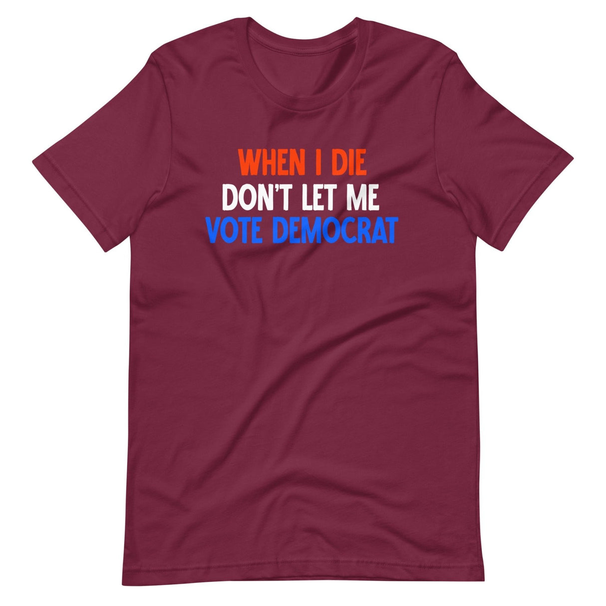 When I Die Don't Let Me Vote Democrat Shirt