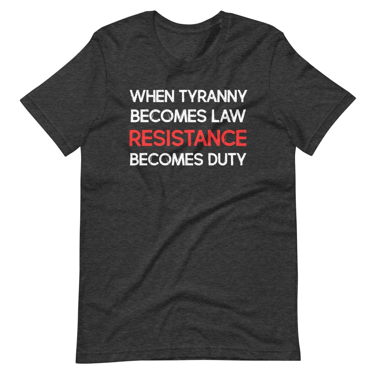 When Tyranny Becomes Law Resistance Becomes Duty Shirt