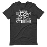 Why Read Dystopian Fiction Just Pay Attention Shirt