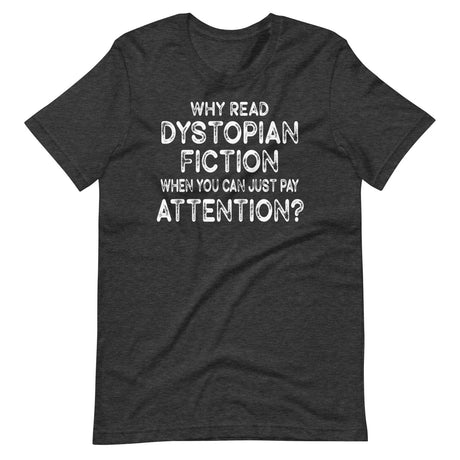 Why Read Dystopian Fiction Just Pay Attention Shirt