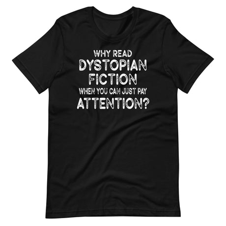 Why Read Dystopian Fiction Just Pay Attention Shirt