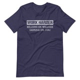 Work Harder Millions on Welfare Depend on You Shirt