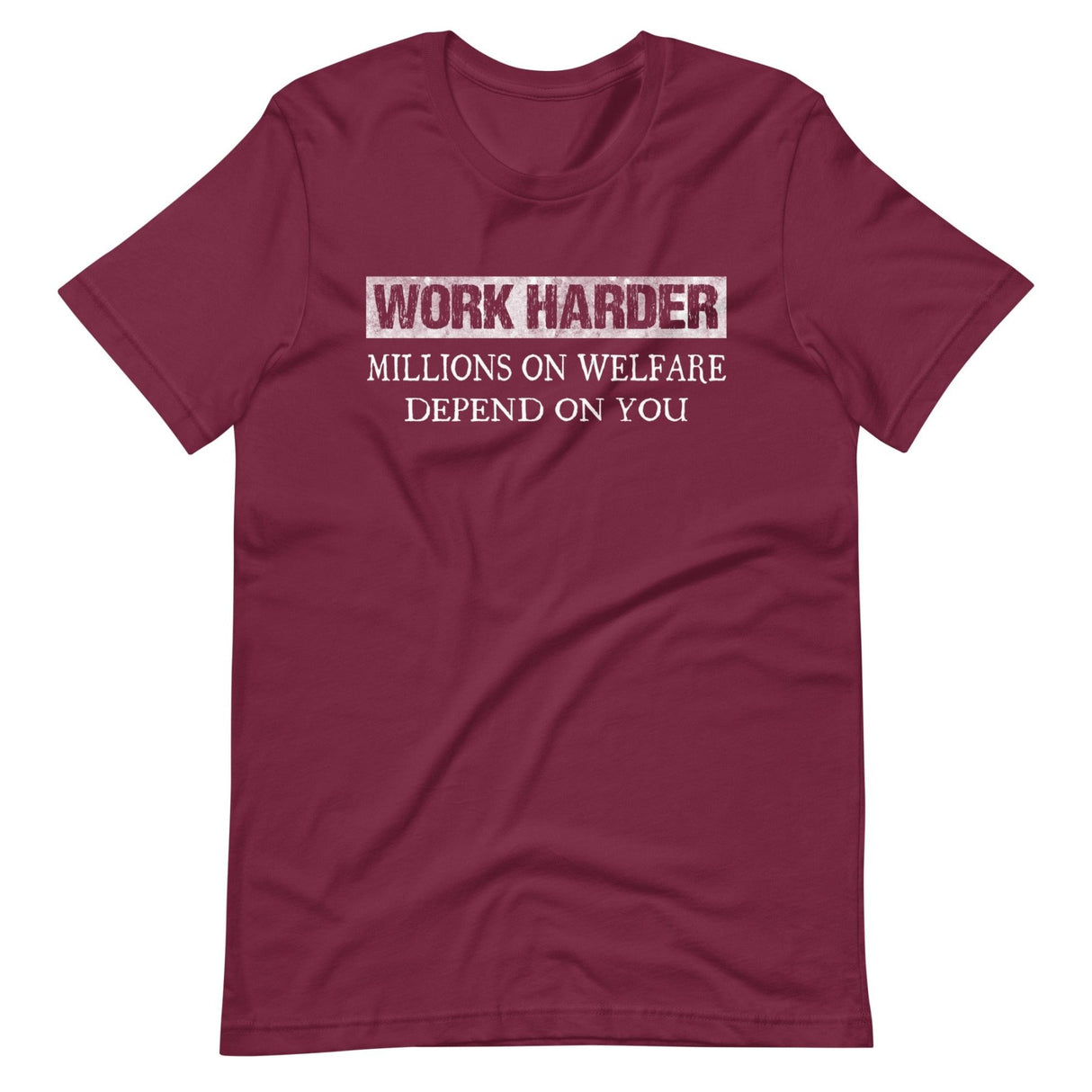 Work Harder Millions on Welfare Depend on You Shirt