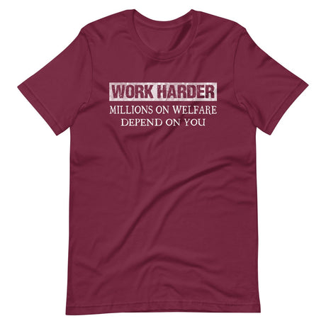 Work Harder Millions on Welfare Depend on You Shirt