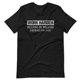 Work Harder Millions on Welfare Depend on You Shirt