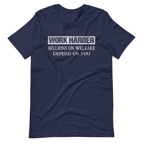 Work Harder Millions on Welfare Depend on You Shirt