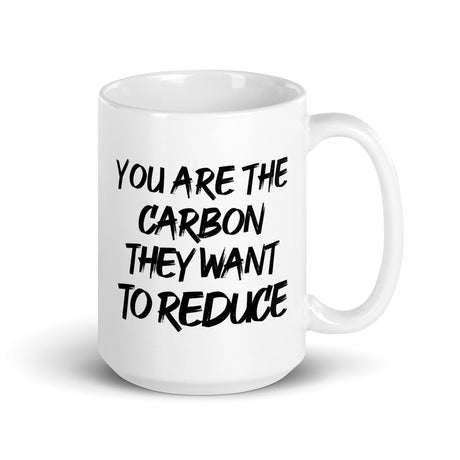 You Are The Carbon They Want To Reduce Coffee Mug