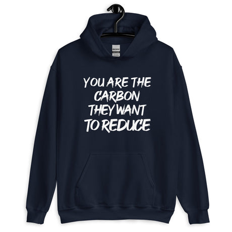 You Are The Carbon They Want To Reduce Hoodie