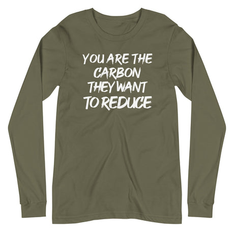 You Are The Carbon They Want To Reduce Long Sleeve Shirt