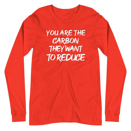 You Are The Carbon They Want To Reduce Long Sleeve Shirt