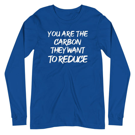 You Are The Carbon They Want To Reduce Long Sleeve Shirt