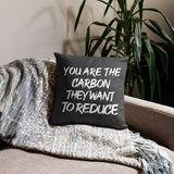 You Are The Carbon They Want To Reduce Throw Pillow