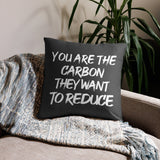 You Are The Carbon They Want To Reduce Throw Pillow