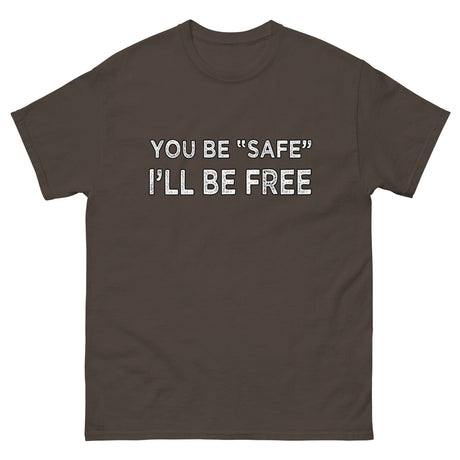 You Be Safe I'll Be Free Heavy Cotton Shirt