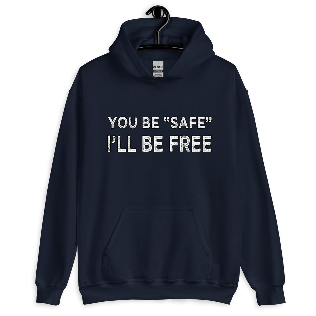 You Be Safe I'll Be Free Hoodie