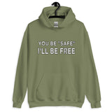 You Be Safe I'll Be Free Hoodie