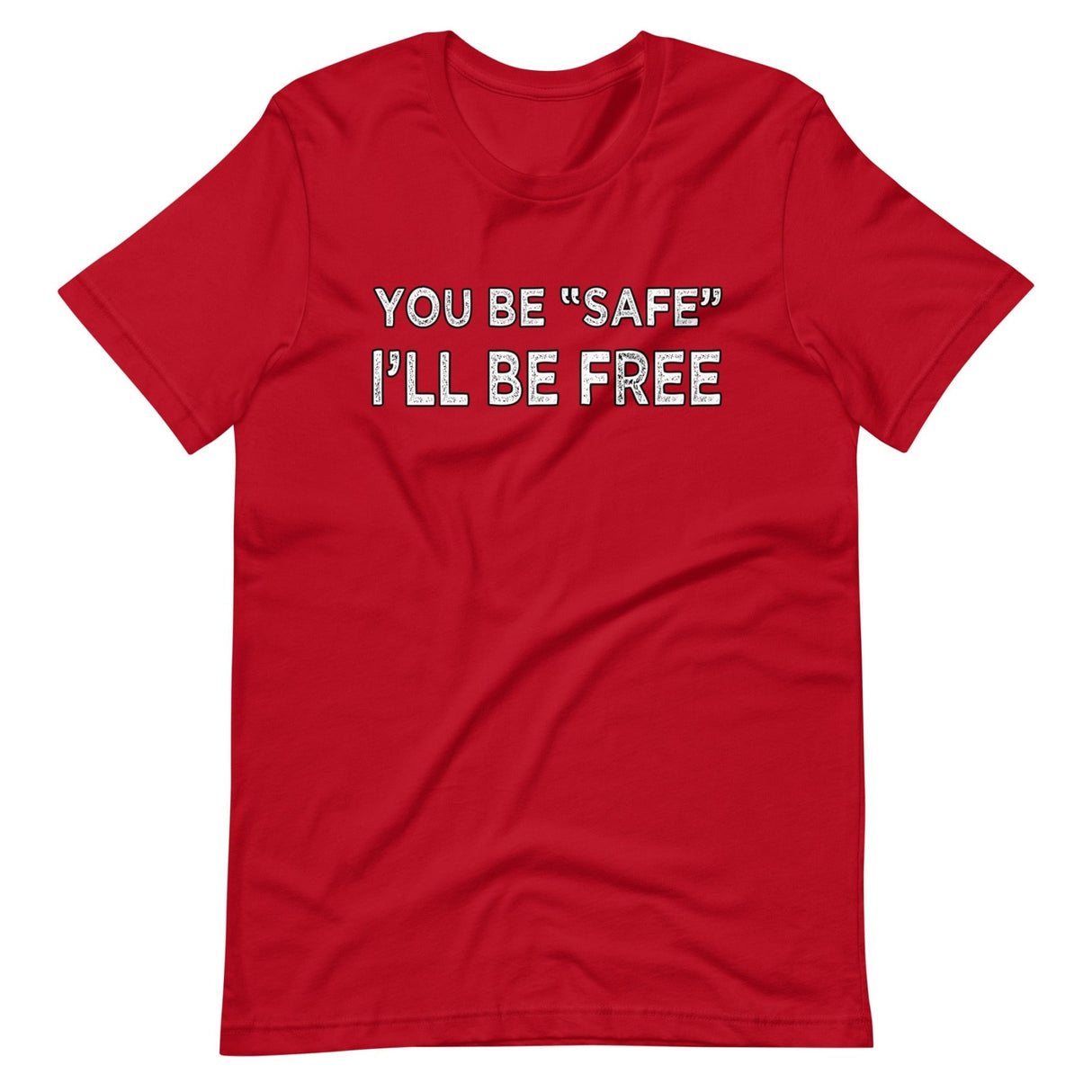 You Be Safe I'll Be Free Shirt