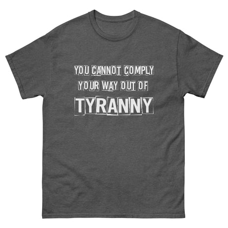 You Cannot Comply Your Way Out of Tyranny Heavy Cotton Shirt