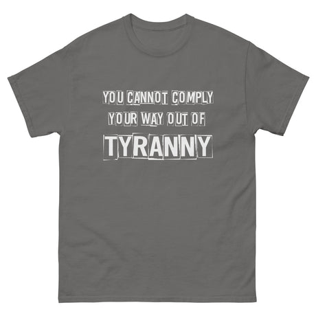 You Cannot Comply Your Way Out of Tyranny Heavy Cotton Shirt