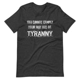 You Cannot Comply Your Way Out of Tyranny Shirt