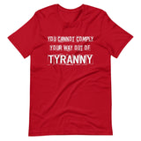 You Cannot Comply Your Way Out of Tyranny Shirt