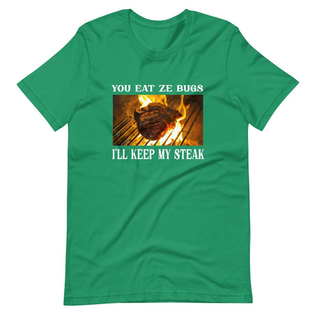 You Eat Ze Bugs I'll Keep My Steak Shirt