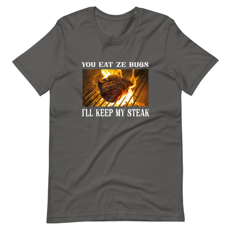 You Eat Ze Bugs I'll Keep My Steak Shirt