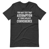 You May Test That Assumption At Your Earliest Convenience Shirt