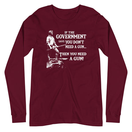 You Need a Gun Long Sleeve Shirt