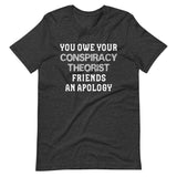 You Owe Your Conspiracy Theorist Friends An Apology Shirt