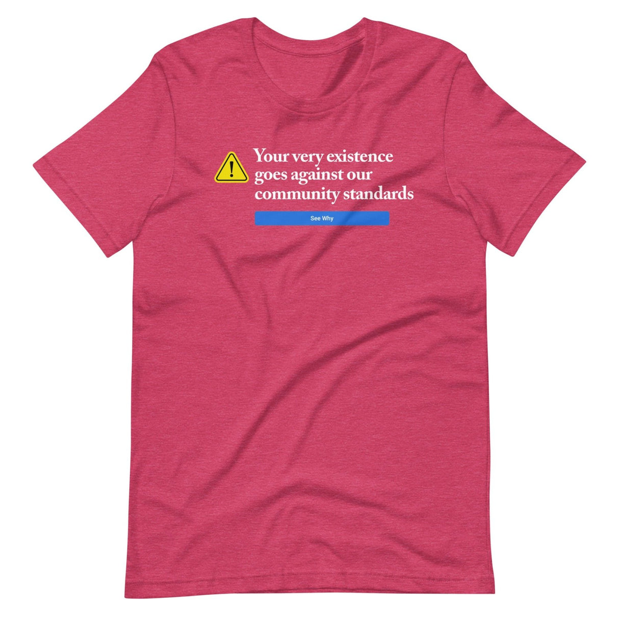 Your Very Existence Goes Against Our Community Standards Shirt