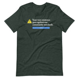 Your Very Existence Goes Against Our Community Standards Shirt