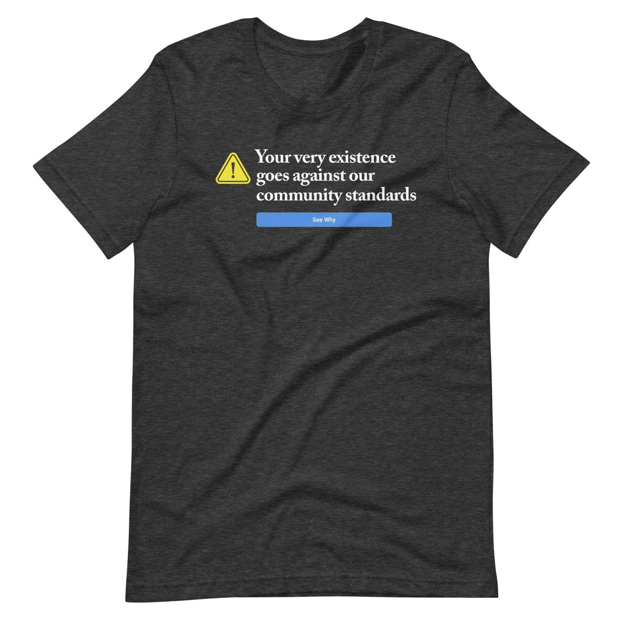 Your Very Existence Goes Against Our Community Standards Shirt